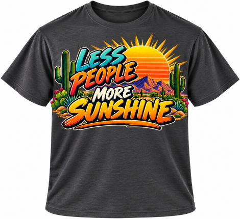 Less People, More Sunshine – Arizona Desert Graphic T-Shirt