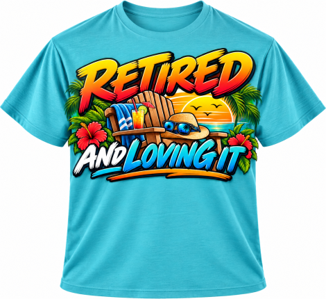 Retired and Loving It – Tropical Retirement T-Shirt
